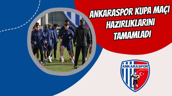 Ankaraspor kupa maçı hazırlıklarını tamamladı