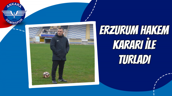 Erzurum hakem kararı ile turladı