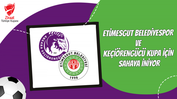 Etimesgut Belediyespor ve Keçiörengücü Kupa için sahaya iniyor