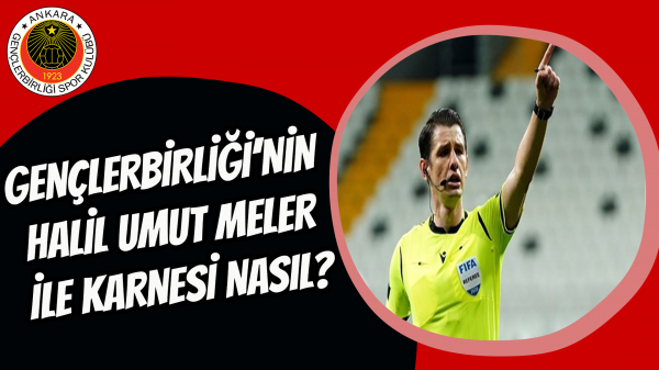 Gençlerbirliği’nin Halil Umut Meler ile karnesi nasıl?