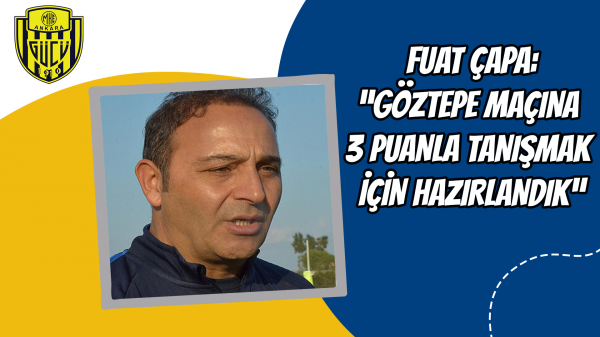 “Göztepe maçına 3 puanla tanışmak için hazırlandık”