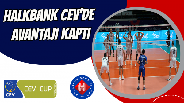 Halkbank CEV’DE avantajı kaptı