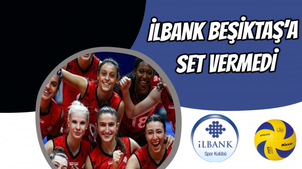 İlbank Beşiktaş’a set vermedi