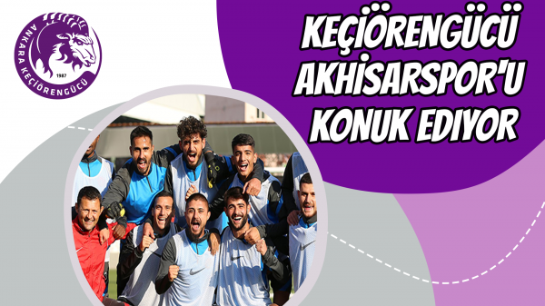 Keçiörengücü Akhisarspor'u konuk ediyor