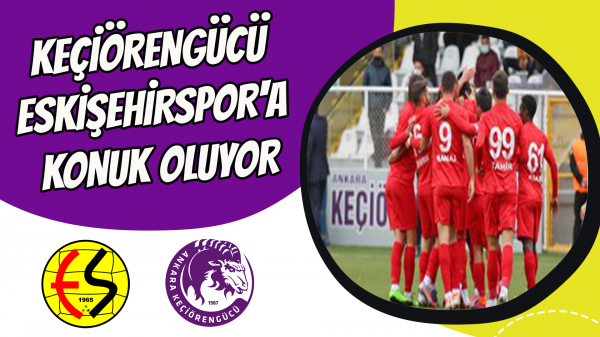 Keçiörengücü Eskişehirspor'a konuk oluyor