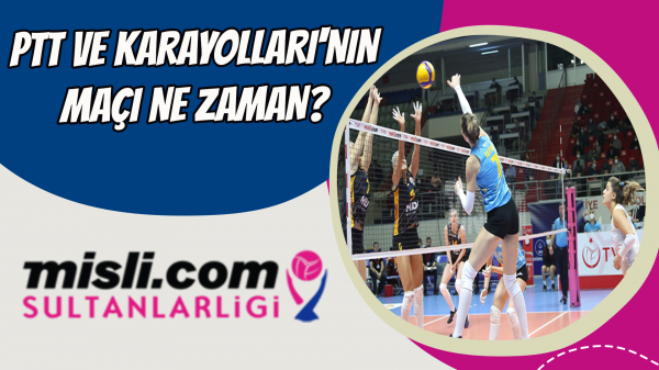 PTT ve Karayolları‘nın maçı ne zaman? 