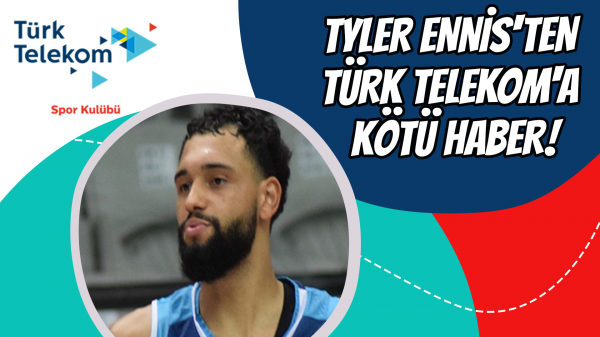Tyler Ennis'ten Türk Telekom'a kötü haber!