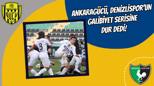 Ankaragücü, Denizlispor’un galibiyet serisine dur dedi!