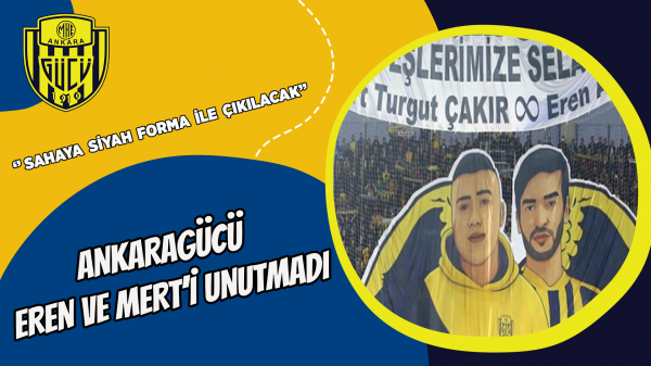 Ankaragücü Eren ve Mert’i unutmadı