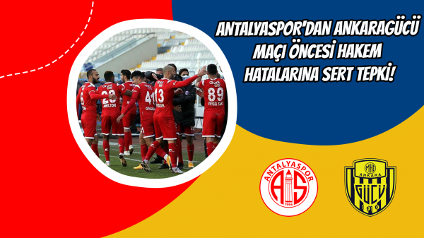 Antalyaspor'dan Ankaragücü maçı öncesi hakem hatalarına sert tepki!