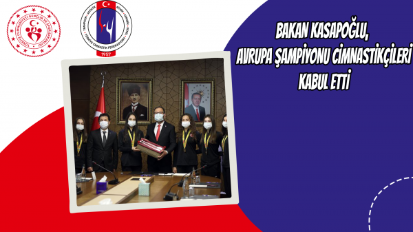 Bakan Kasapoğlu, Avrupa şampiyonu cimnastikçileri kabul etti