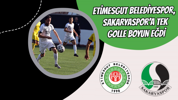 Etimesgut Belediyespor, Sakaryaspor’a tek golle boyun eğdi