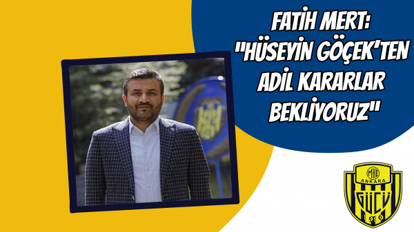 Fatih Mert: “Hüseyin Göçek’ten adil kararlar bekliyoruz”