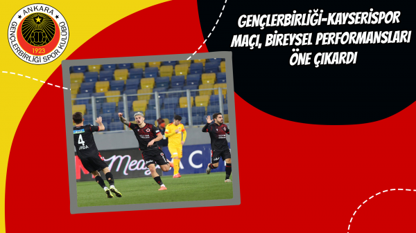 Gençlerbirliği-Kayserispor maçı, bireysel performansları öne çıkardı