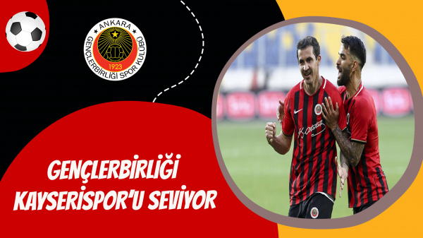 Gençlerbirliği Kayserispor’u seviyor