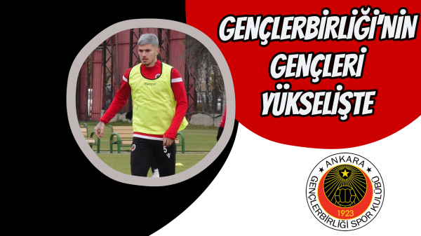 Gençlerbirliği'nin gençleri yükselişte