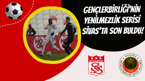 Gençlerbirliği’nin yenilmezlik serisi Sivas’ta son buldu!