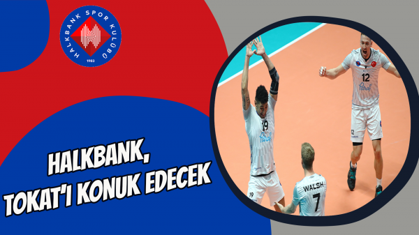 Halkbank, Tokat’ı konuk edecek