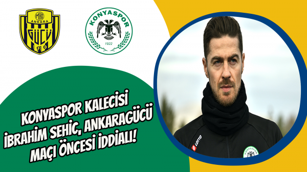 Konyaspor kalecisi İbrahim Sehic, Ankaragücü maçı öncesi iddialı!