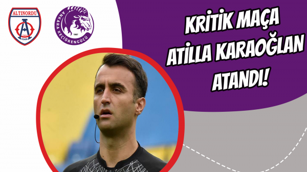 Kritik maça Atilla Karaoğlan atandı!