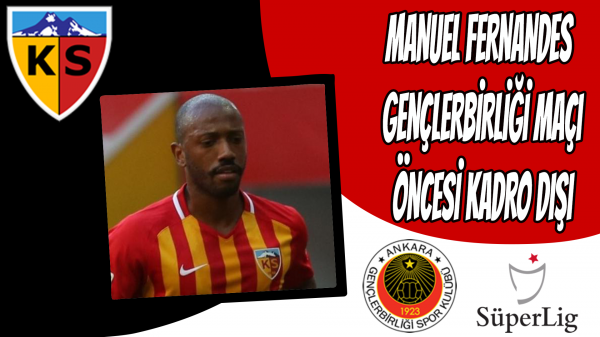 Manuel Fernandes  Gençlerbirliği maçı öncesi kadro dışı 