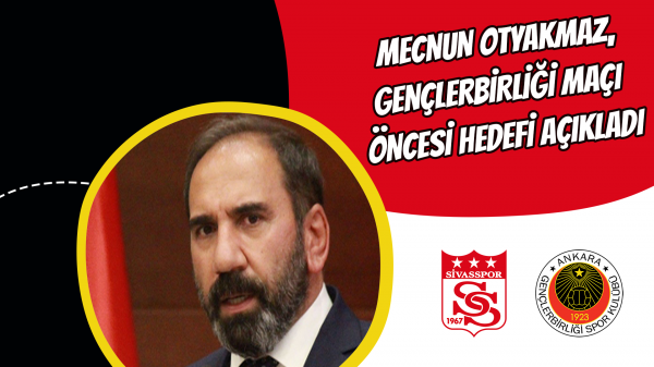 Mecnun Otyakmaz Gençlerbirliği maçı öncesi hedefi açıkladı