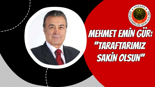 Mehmet Emin Gür: ''Taraftarımız sakin olsun''