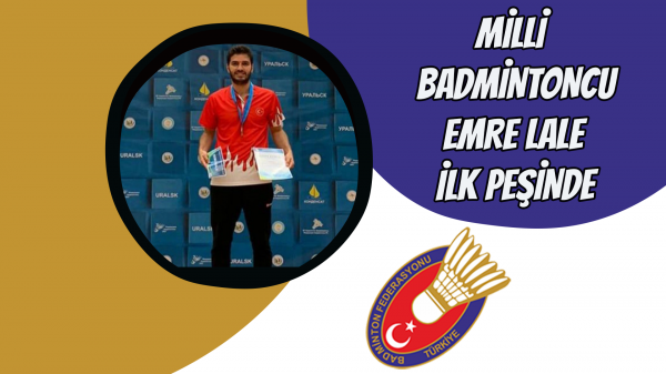 Milli badmintoncu Emre Lale ilk peşinde