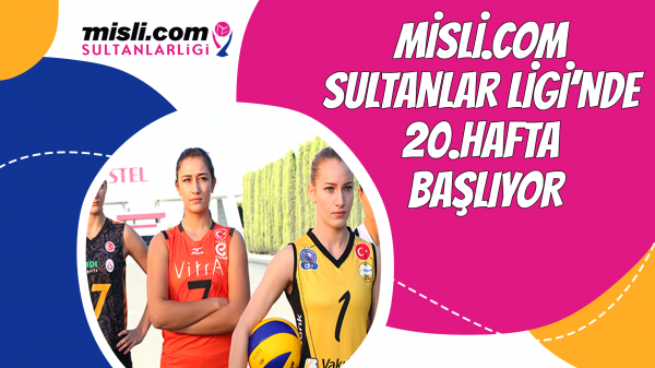 Misli.com Sultanlar Ligi’nde 20.Hafta Başlıyor