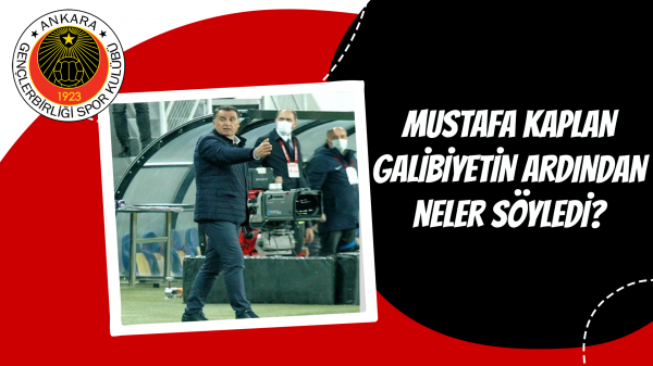 Mustafa Kaplan galibiyetin ardından neler söyledi?