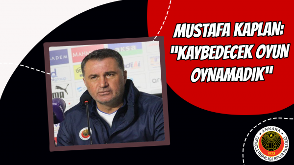 Mustafa Kaplan: “Kaybedecek oyun oynamadık”