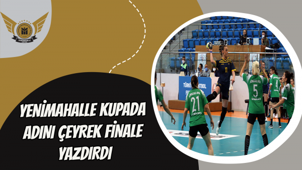 Yenimahalle kupada adını çeyrek finale yazdırdı