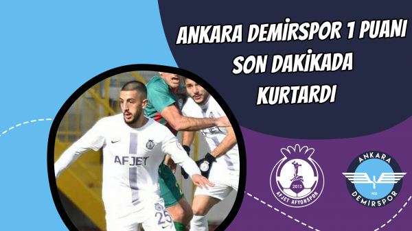 Ankara Demirspor 1 puanı son dakikada kurtardı