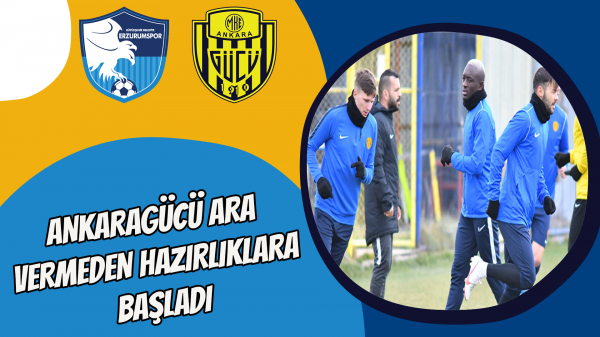 Ankaragücü ara vermeden hazırlıklara başladı