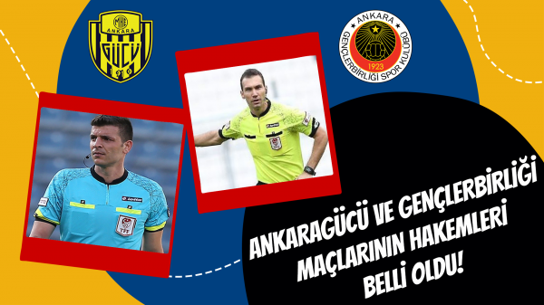 Ankaragücü ve Gençlerbirliği maçlarının hakemleri belli oldu