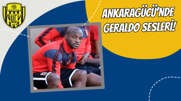 Ankaragücü’nde Geraldo sesleri!