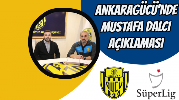 Ankaragücü'nde Mustafa Dalcı açıklaması