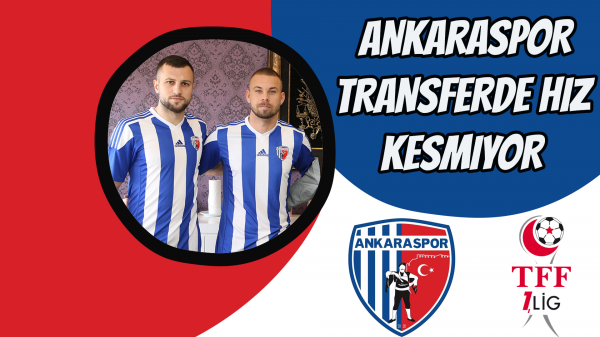 Ankaraspor transferde hız kesmiyor