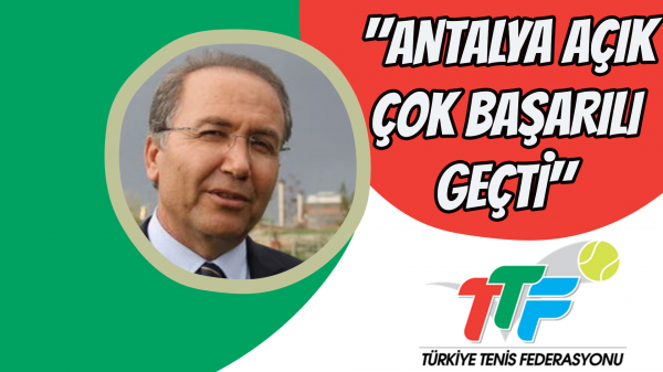 "Antalya Açık çok başarılı geçti"