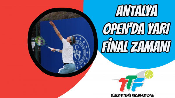 Antalya Open’da Yarı Final Zamanı  