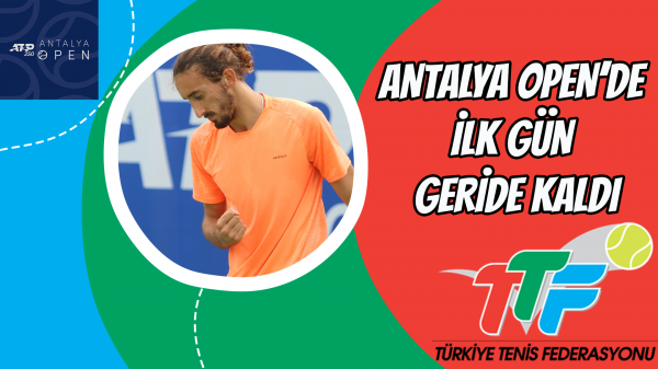 Antalya Open’de ilk gün geride kaldı
