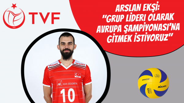 Arslan Ekşi: "Grup lideri olarak Avrupa Şampiyonası'na gitmek istiyoruz"