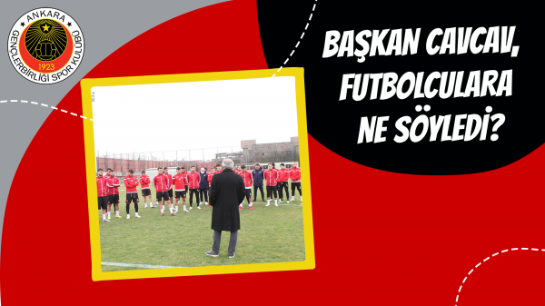 Başkan Cavcav, futbolculara ne söyledi?