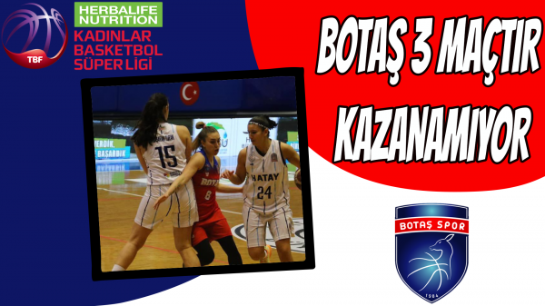 BOTAŞ 3 MAÇTIR KAZANAMIYOR