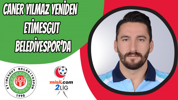 CANER YILMAZ TEKRARDAN ETİMESGUT BELEDİYESPOR'DA