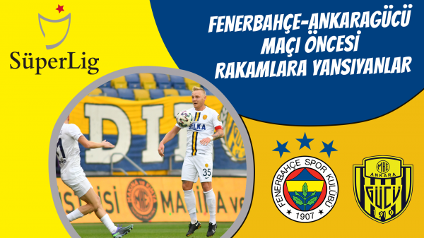 Fenerbahçe-Ankaragücü maçı öncesi rakamlara yansıyanlar