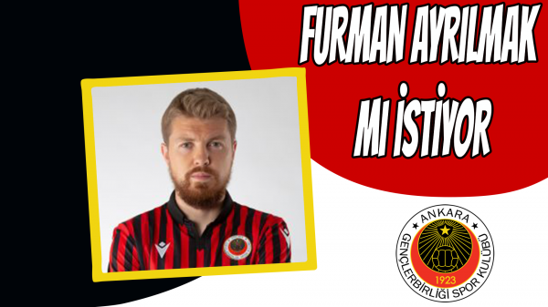 Furman ayrılmak mı istiyor