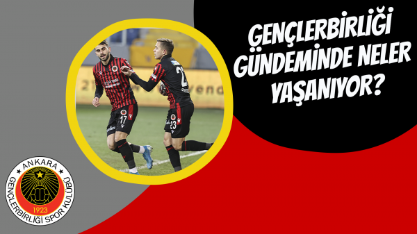 Gençlerbirliği gündeminde neler yaşanıyor?