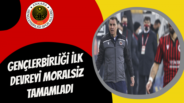 Gençlerbirliği ilk devreyi moralsiz tamamladı