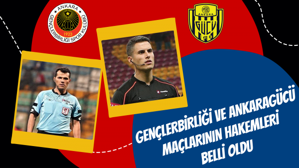 Gençlerbirliği ve Ankaragücü maçlarının hakemleri belli oldu